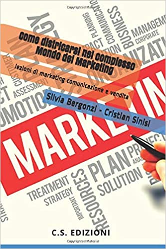 libro: come districarsi nel comlesso mondo del marketing -  libro c.s.edizioni - silvia bergonzi e cristian sinisi 